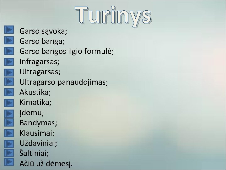  • • • • Turinys Garso sąvoka; Garso bangos ilgio formulė; Infragarsas; Ultragarso