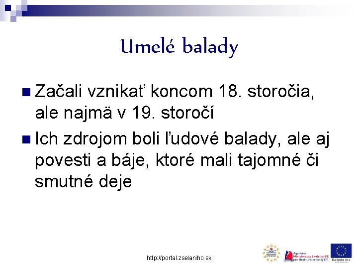 Umelé balady n Začali vznikať koncom 18. storočia, ale najmä v 19. storočí n