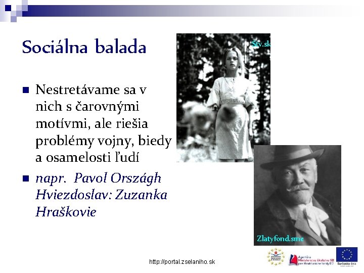 Sociálna balada n n Stv. sk Nestretávame sa v nich s čarovnými motívmi, ale