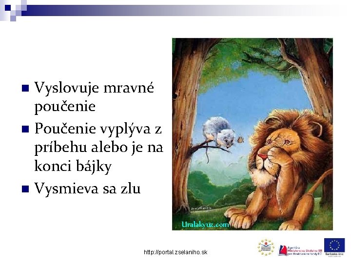 Vyslovuje mravné poučenie n Poučenie vyplýva z príbehu alebo je na konci bájky n