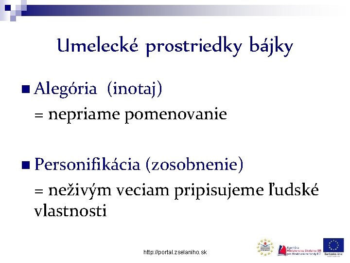 Umelecké prostriedky bájky n Alegória (inotaj) = nepriame pomenovanie n Personifikácia (zosobnenie) = neživým