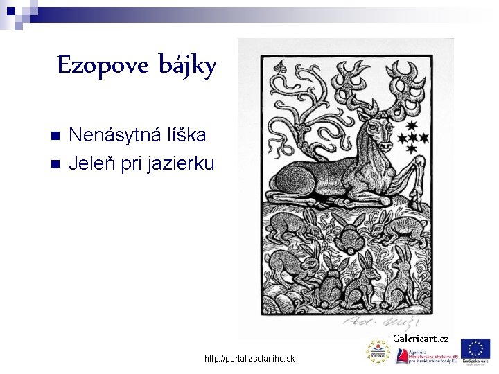 Ezopove bájky n n Nenásytná líška Jeleň pri jazierku Galerieart. cz http: //portal. zselaniho.