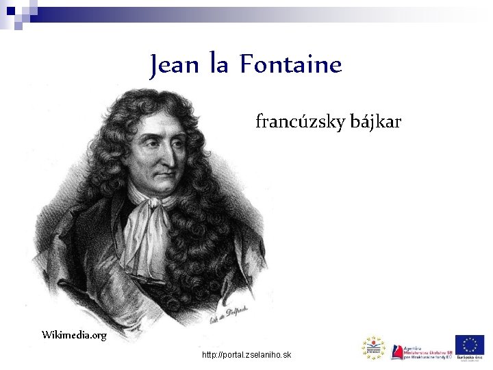 Jean la Fontaine francúzsky bájkar Wikimedia. org http: //portal. zselaniho. sk 