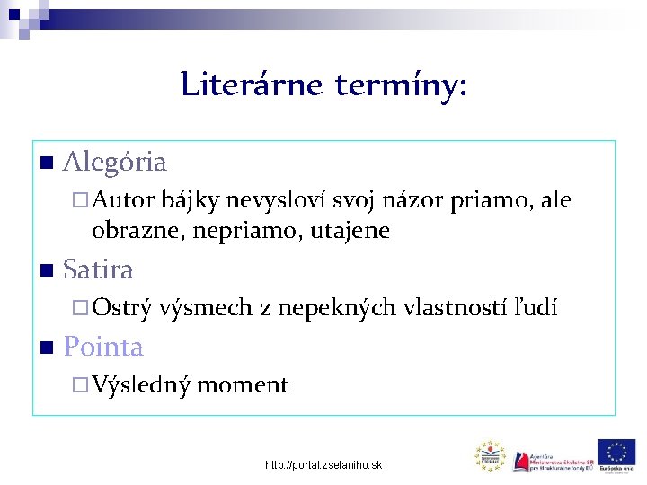 Literárne termíny: n Alegória ¨ Autor bájky nevysloví svoj názor priamo, ale obrazne, nepriamo,