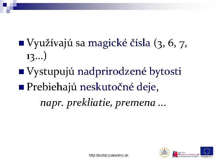 n Využívajú sa magické čísla (3, 6, 7, 13. . . ) n Vystupujú