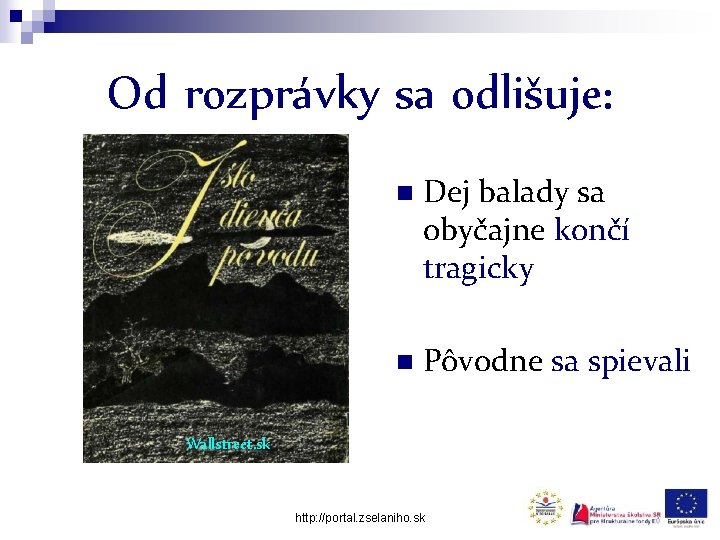 Od rozprávky sa odlišuje: n Dej balady sa obyčajne končí tragicky n Pôvodne sa