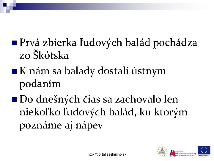 n Prvá zbierka ľudových balád pochádza zo Škótska n K nám sa balady dostali