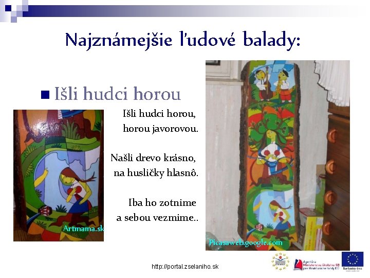 Najznámejšie ľudové balady: n Išli hudci horou, horou javorovou. Našli drevo krásno, na husličky
