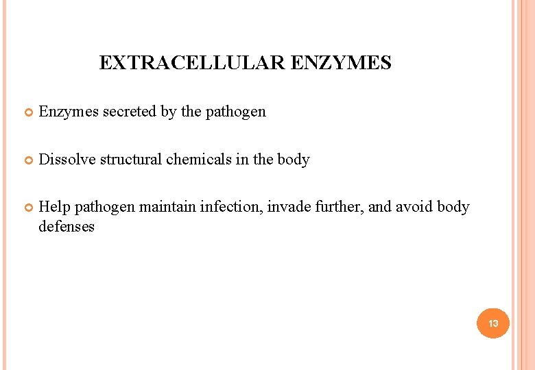 EXTRACELLULAR ENZYMES Enzymes secreted by the pathogen Dissolve structural chemicals in the body Help