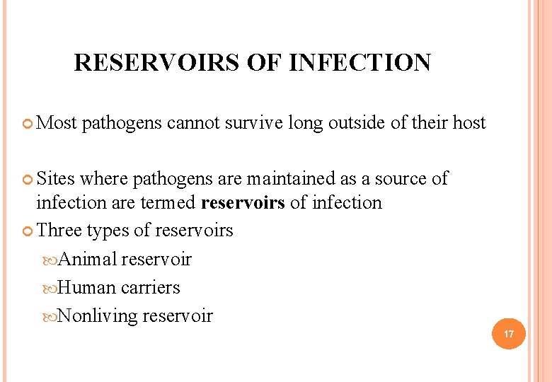 RESERVOIRS OF INFECTION Most pathogens cannot survive long outside of their host Sites where