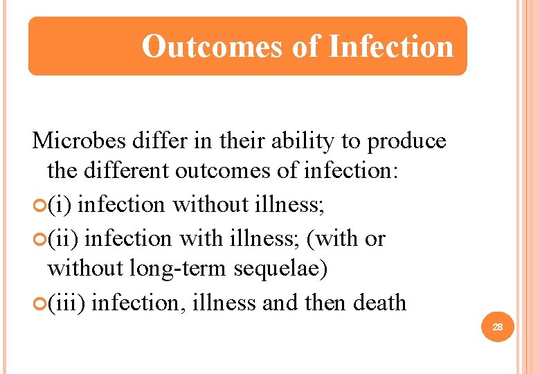 Outcomes of Infection Microbes differ in their ability to produce the different outcomes of