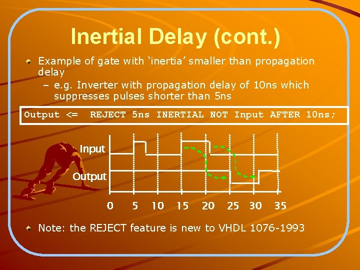 Inertial Delay (cont. ) Example of gate with ‘inertia’ smaller than propagation delay –