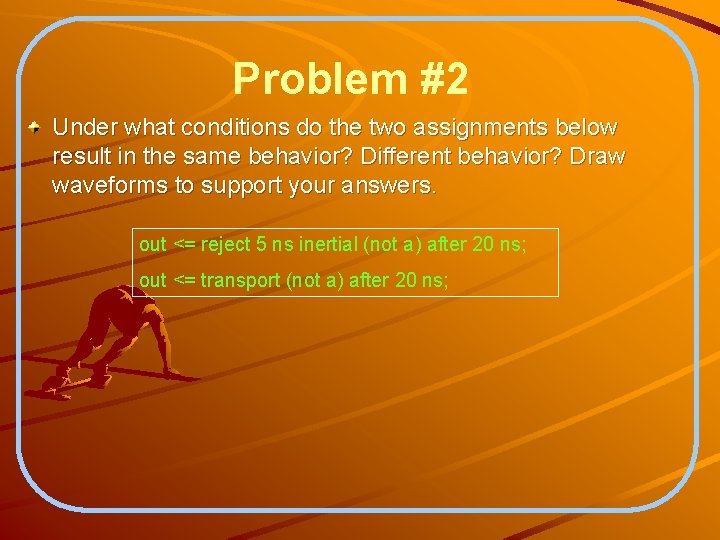 Problem #2 Under what conditions do the two assignments below result in the same