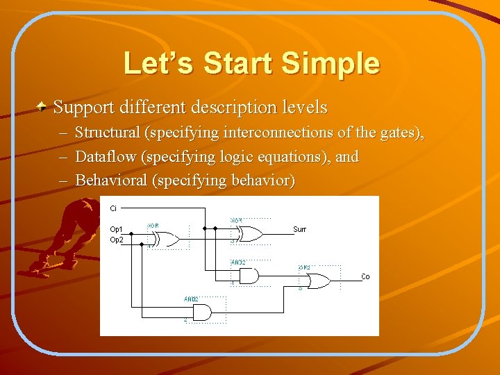 Let’s Start Simple Support different description levels – – – Structural (specifying interconnections of