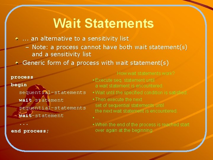 Wait Statements. . . an alternative to a sensitivity list – Note: a process