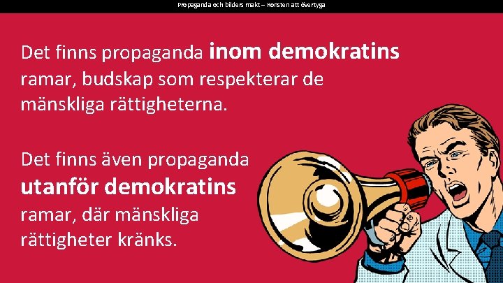 Propaganda och bilders makt – Konsten att övertyga Det finns propaganda inom demokratins ramar,