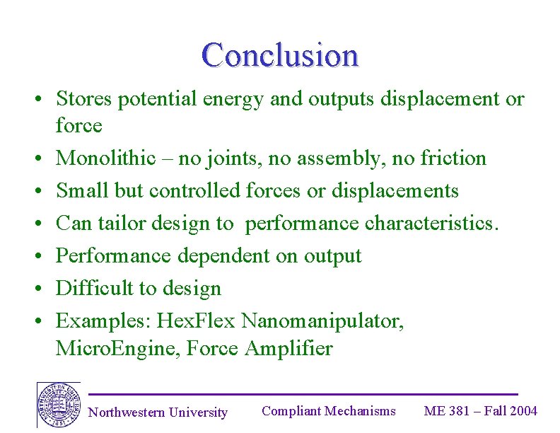 Conclusion • Stores potential energy and outputs displacement or force • Monolithic – no