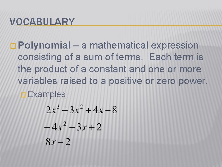 VOCABULARY � Polynomial – a mathematical expression consisting of a sum of terms. Each