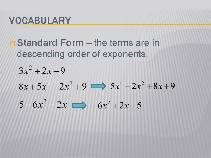 VOCABULARY � Standard Form – the terms are in descending order of exponents. 