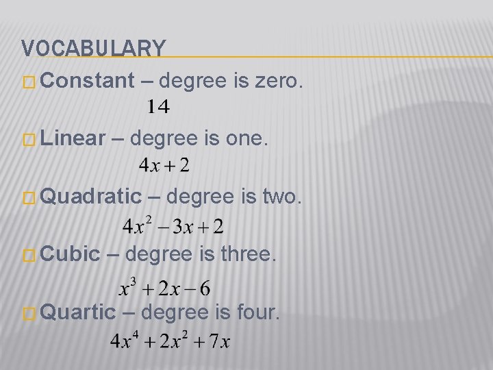 VOCABULARY � Constant � Linear – degree is zero. – degree is one. �