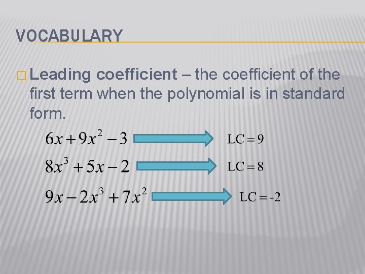 VOCABULARY � Leading coefficient – the coefficient of the first term when the polynomial