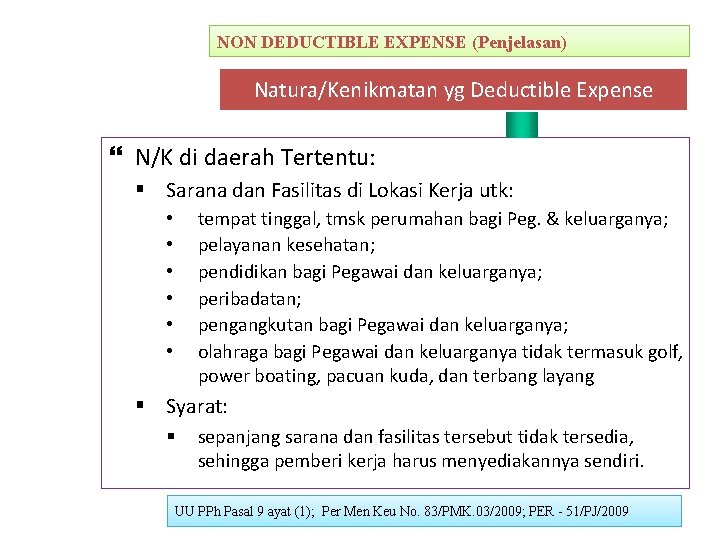 NON DEDUCTIBLE EXPENSE (Penjelasan) Natura/Kenikmatan yg Deductible Expense N/K di daerah Tertentu: § Sarana