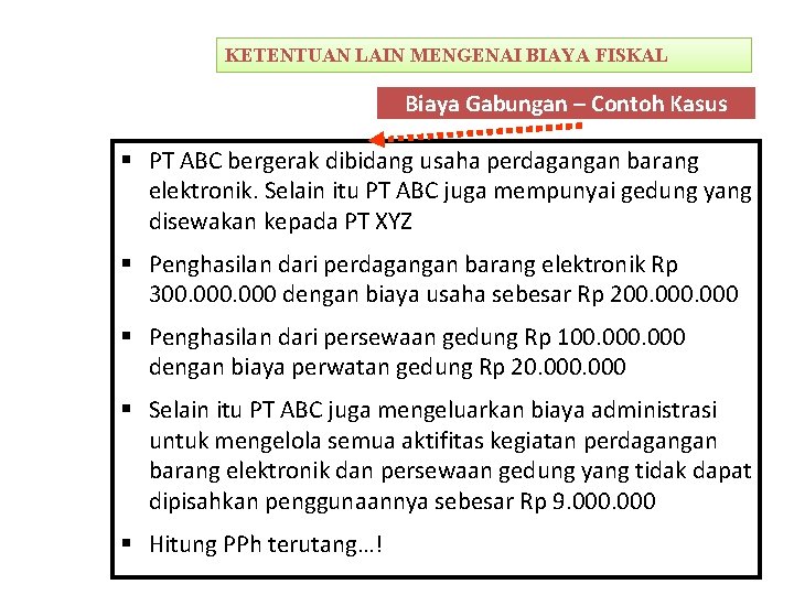 REKONSILIASI FISKAL KETENTUAN LAIN MENGENAI BIAYA FISKAL Biaya Gabungan – Contoh Kasus § PT