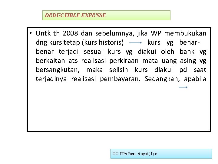 DEDUCTIBLE EXPENSE • Untk th 2008 dan sebelumnya, jika WP membukukan dng kurs tetap