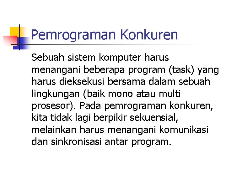 Pemrograman Konkuren Sebuah sistem komputer harus menangani beberapa program (task) yang harus dieksekusi bersama Pemrograman Konkuren Sebuah sistem komputer harus menangani beberapa program (task) yang harus dieksekusi bersama