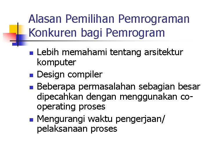 Alasan Pemilihan Pemrograman Konkuren bagi Pemrogram n n Lebih memahami tentang arsitektur komputer Design Alasan Pemilihan Pemrograman Konkuren bagi Pemrogram n n Lebih memahami tentang arsitektur komputer Design
