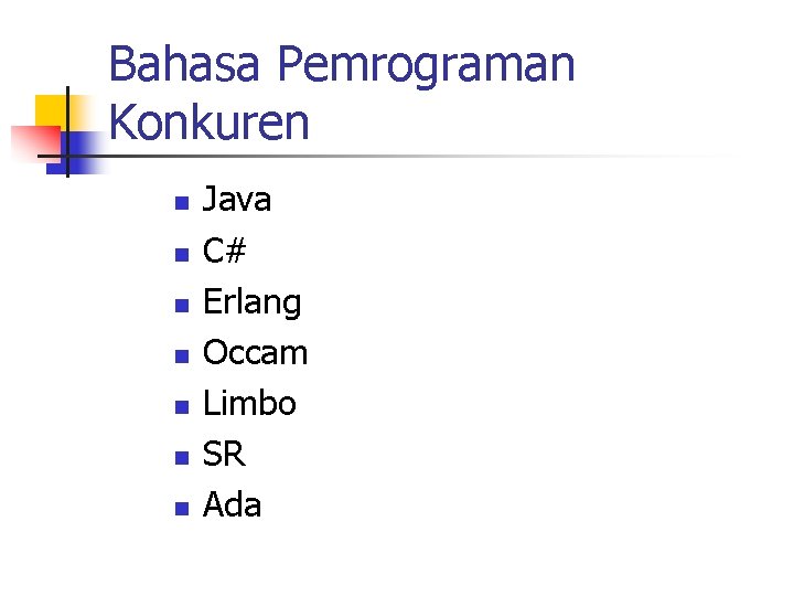 Bahasa Pemrograman Konkuren n n n Java C# Erlang Occam Limbo SR Ada Bahasa Pemrograman Konkuren n n n Java C# Erlang Occam Limbo SR Ada