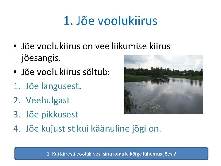 1. Jõe voolukiirus • Jõe voolukiirus on vee liikumise kiirus jõesängis. • Jõe voolukiirus