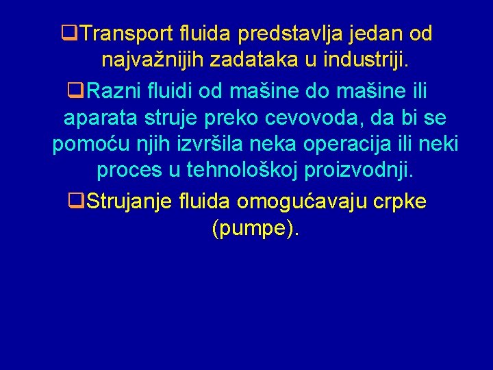 q. Transport fluida predstavlja jedan od najvažnijih zadataka u industriji. q. Razni fluidi od