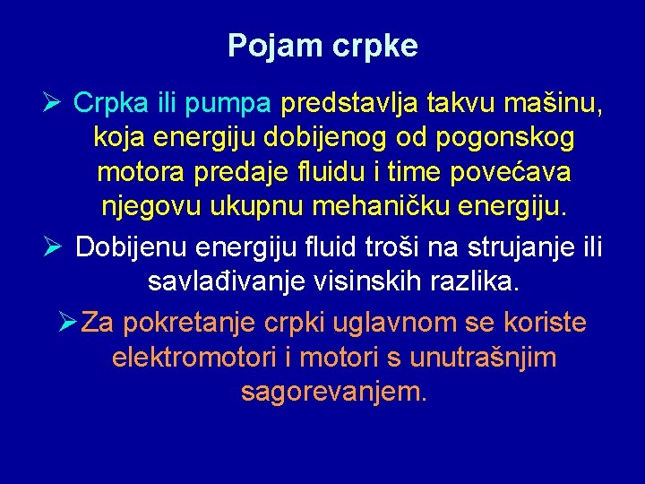 Pojam crpke Ø Crpka ili pumpa predstavlja takvu mašinu, koja energiju dobijenog od pogonskog