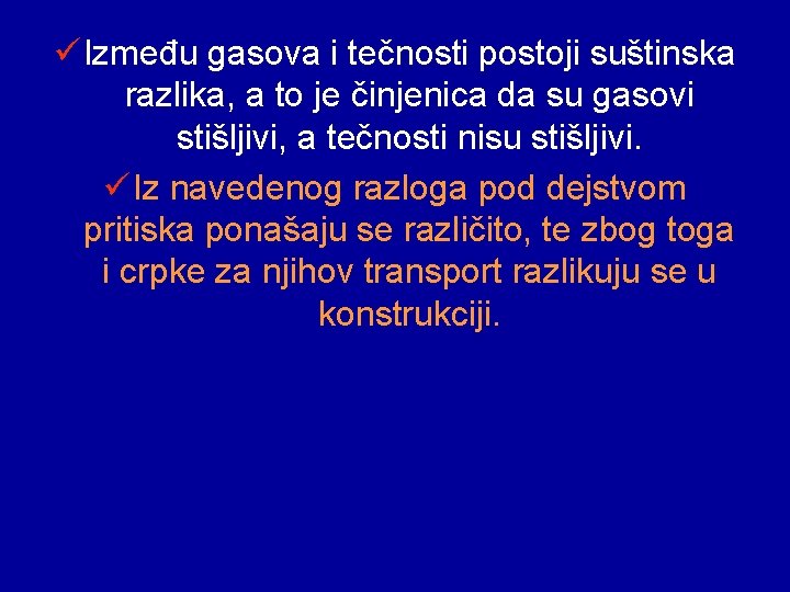 ü Između gasova i tečnosti postoji suštinska razlika, a to je činjenica da su