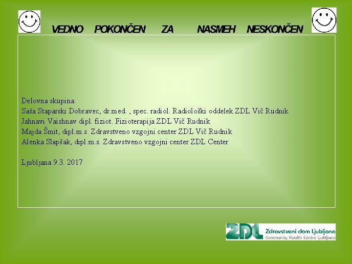  Delovna skupina: Saša Staparski Dobravec, dr. med. , spec. radiol. Radiološki oddelek ZDL