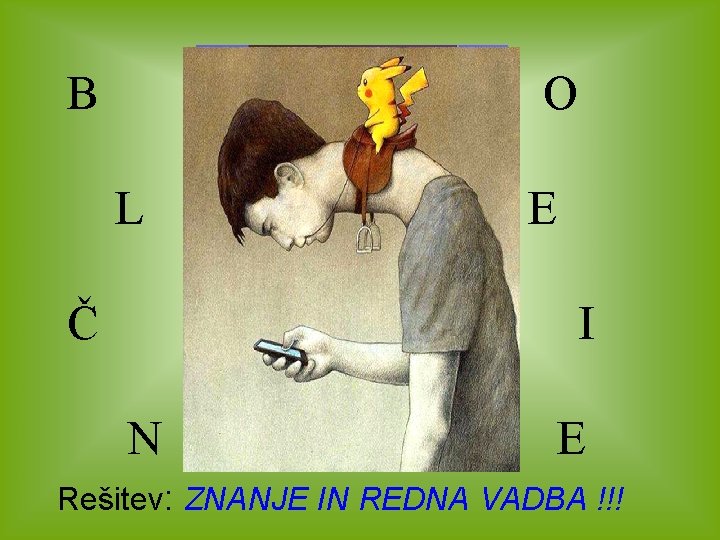 B O L E Č I N E Rešitev: ZNANJE IN REDNA VADBA !!!