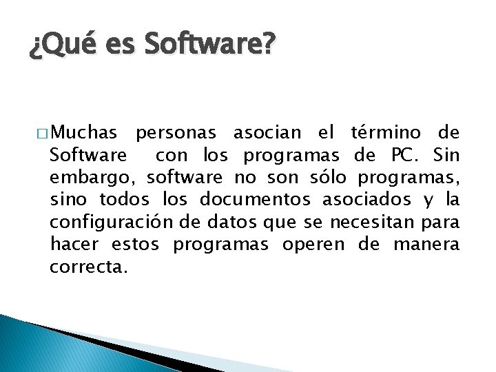 ¿Qué es Software? � Muchas personas asocian el término de Software con los programas