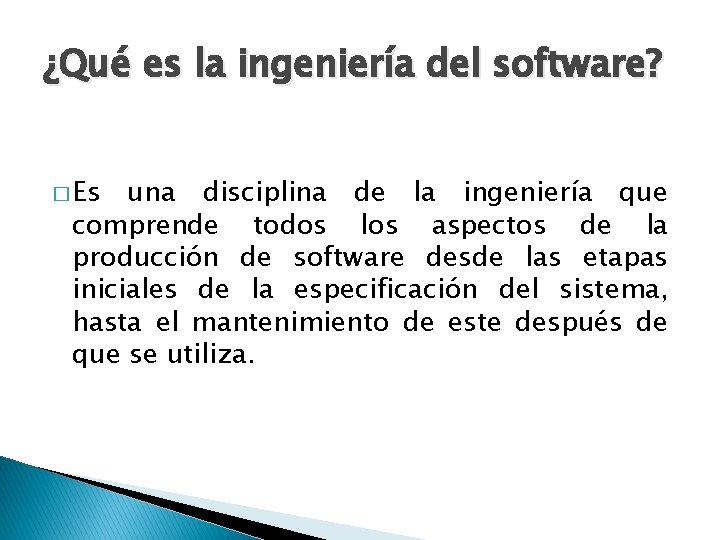 ¿Qué es la ingeniería del software? � Es una disciplina de la ingeniería que