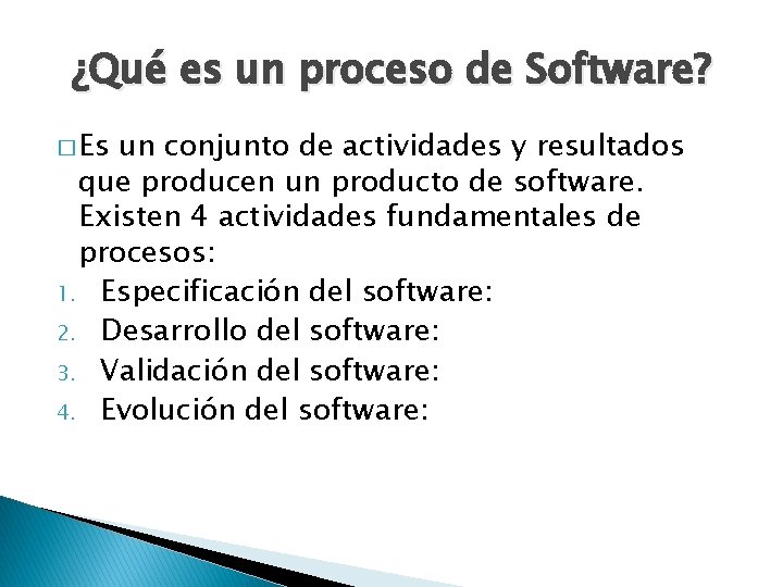 ¿Qué es un proceso de Software? � Es un conjunto de actividades y resultados