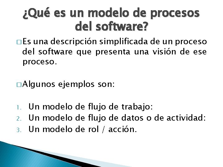 ¿Qué es un modelo de procesos del software? � Es una descripción simplificada de