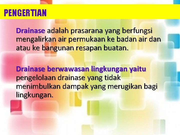 PENGERTIAN Drainase adalah prasarana yang berfungsi mengalirkan air permukaan ke badan air dan atau