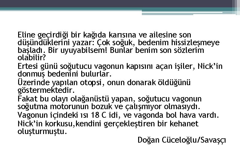 Eline geçirdiği bir kağıda karısına ve ailesine son düşündüklerini yazar: Çok soğuk, bedenim hissizleşmeye