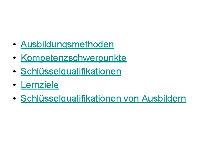  • • • Ausbildungsmethoden Kompetenzschwerpunkte Schlüsselqualifikationen Lernziele Schlüsselqualifikationen von Ausbildern 