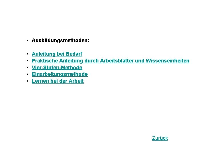  • Ausbildungsmethoden: • • • Anleitung bei Bedarf Praktische Anleitung durch Arbeitsblätter und