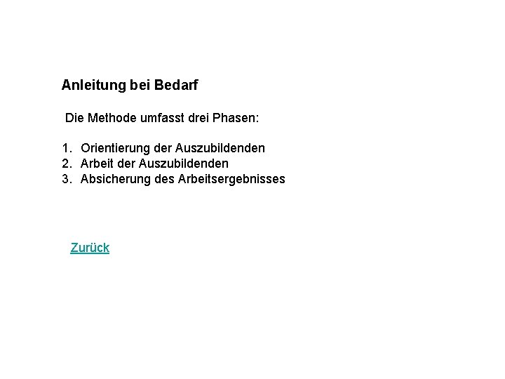 Anleitung bei Bedarf Die Methode umfasst drei Phasen: 1. Orientierung der Auszubildenden 2. Arbeit