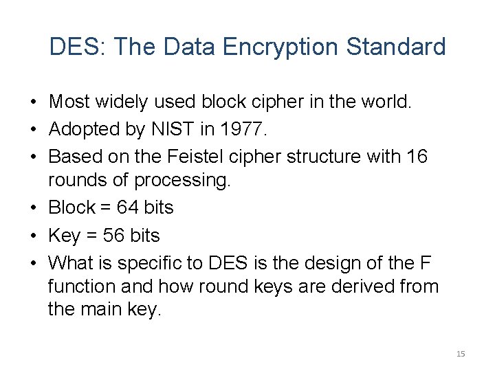 DES: The Data Encryption Standard • Most widely used block cipher in the world.