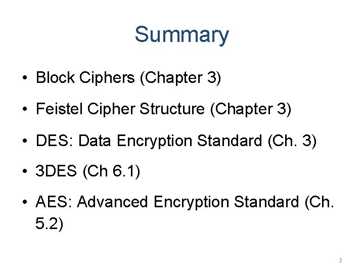 Summary • Block Ciphers (Chapter 3) • Feistel Cipher Structure (Chapter 3) • DES: