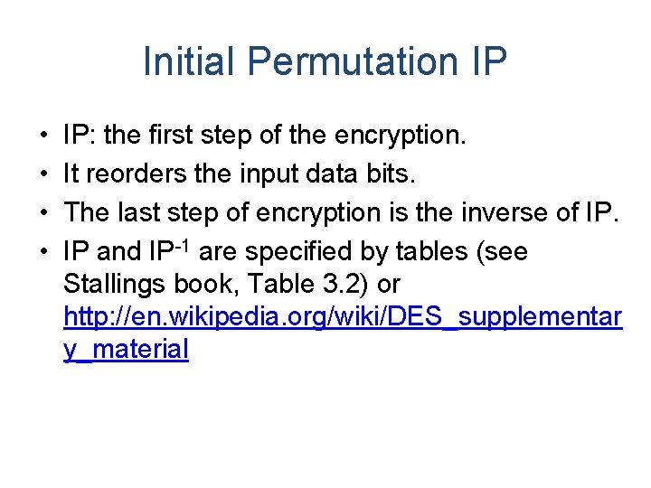 Initial Permutation IP • • IP: the first step of the encryption. It reorders