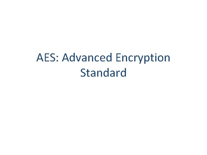 AES: Advanced Encryption Standard 